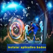 instalar aplicativo badoo